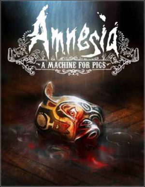 Amnesia: A Machine for Pigs