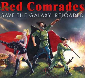 Red Comrades Save the Galaxy: Reloaded