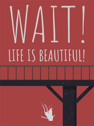 Wait! Life is beautiful!